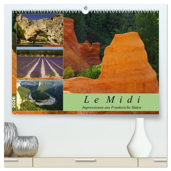 Le Midi - Impressionen aus Frankreichs Süden (hochwertiger Premium Wandkalender 2026 DIN A2 quer) Kunstdruck in Hochglanz