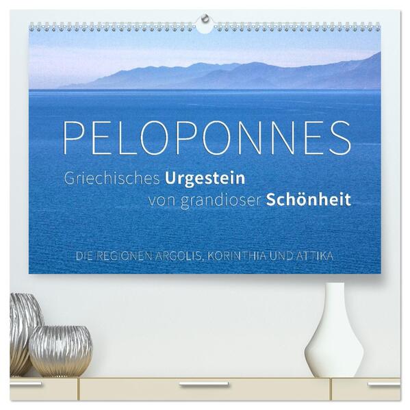 Peloponnes Griechisches Urgestein von grandioser Schönheit. Die Regionen Argolis Korinthia und Attika (hochwertiger Premium Wandkalender 2026 DIN A2 quer) Kunstdruck in Hochglanz