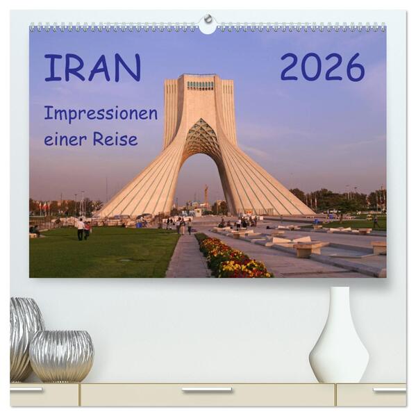Iran - Impressionen einer Reise (hochwertiger Premium Wandkalender 2026 DIN A2 quer) Kunstdruck in Hochglanz