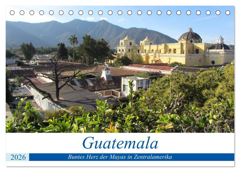 Guatemala - Buntes Herz der Mayas in Zentralamerika (Tischkalender 2026 DIN A5 quer) CALVENDO Monatskalender
