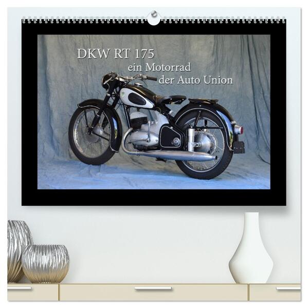 DKW RT 175 - Ein Motorrad der Auto Union (hochwertiger Premium Wandkalender 2026 DIN A2 quer) Kunstdruck in Hochglanz