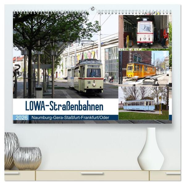 LOWA-Straßenbahnen Naumburg-Gera-Staßfurt-Frankfurt/Oder (hochwertiger Premium Wandkalender 2026 DIN A2 quer) Kunstdruck in Hochglanz