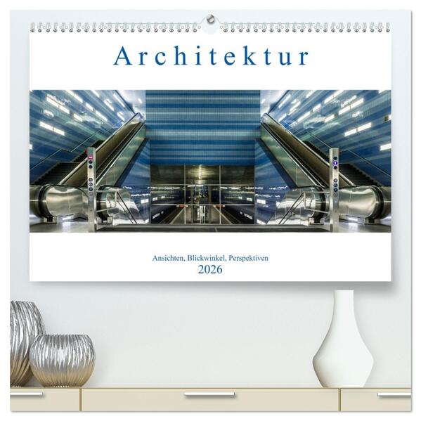 Architektur - Ansichten Blickwinkel Perspektiven (hochwertiger Premium Wandkalender 2026 DIN A2 quer) Kunstdruck in Hochglanz