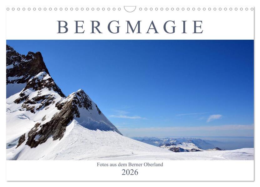 Bergmagie - Fotos aus dem Berner Oberland (Wandkalender 2026 DIN A3 quer) CALVENDO Monatskalender