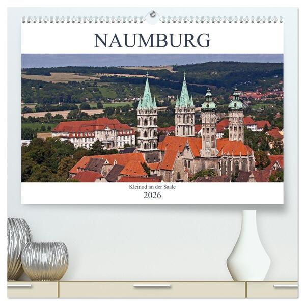 Naumburg - Kleinod an der Saale (hochwertiger Premium Wandkalender 2026 DIN A2 quer) Kunstdruck in Hochglanz