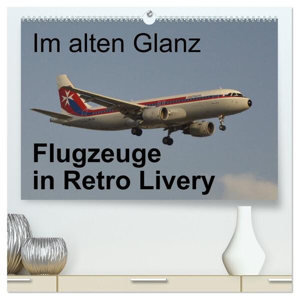 Im alten Glanz: Flugzeuge in Retro Livery (hochwertiger Premium Wandkalender 2026 DIN A2 quer) Kunstdruck in Hochglanz