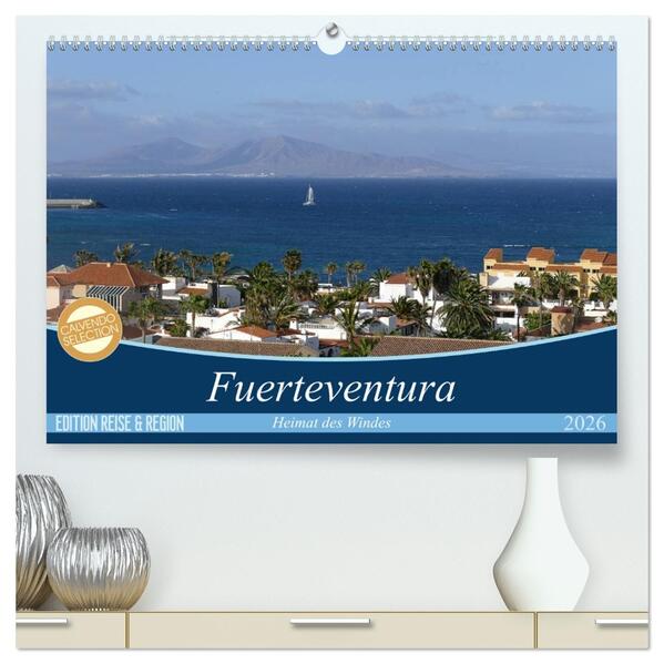 Fuerteventura - Heimat des Windes (hochwertiger Premium Wandkalender 2026 DIN A2 quer) Kunstdruck in Hochglanz