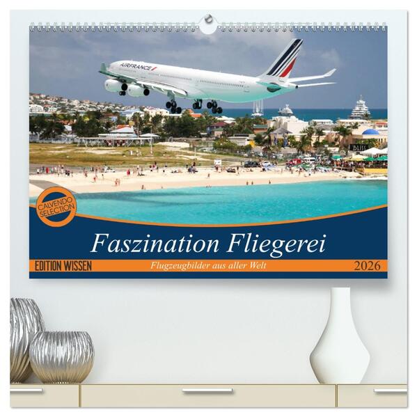 Faszination Fliegerei (hochwertiger Premium Wandkalender 2026 DIN A2 quer) Kunstdruck in Hochglanz
