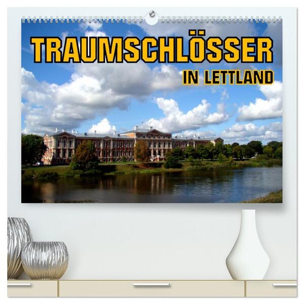 Traumschlösser in Lettland (hochwertiger Premium Wandkalender 2026 DIN A2 quer) Kunstdruck in Hochglanz