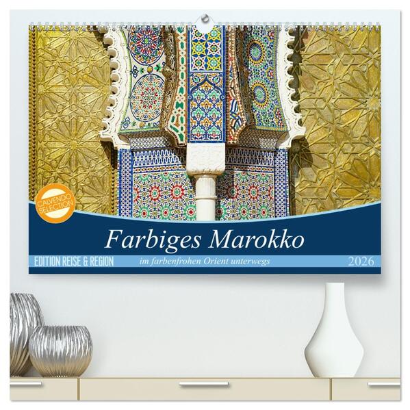 Farbiges Marokko (hochwertiger Premium Wandkalender 2026 DIN A2 quer) Kunstdruck in Hochglanz