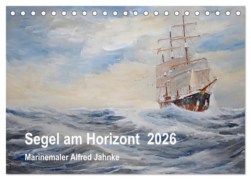 Segel am Horizont - Marinemaler Alfred Jahnke (Tischkalender 2026 DIN A5 quer) CALVENDO Monatskalender