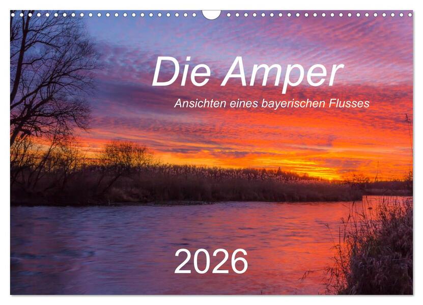 Die Amper - Ansichten eines bayerischen Flusses (Wandkalender 2026 DIN A3 quer) CALVENDO Monatskalender