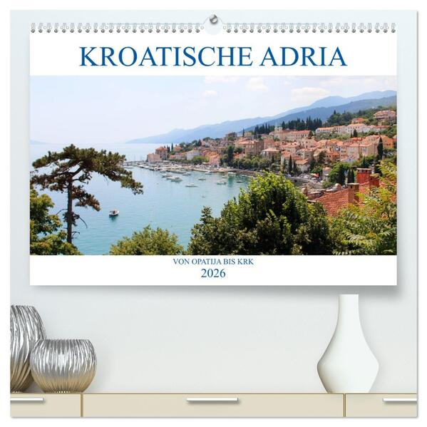 Kroatische Adria - Von Opatija bis Krk (hochwertiger Premium Wandkalender 2026 DIN A2 quer) Kunstdruck in Hochglanz