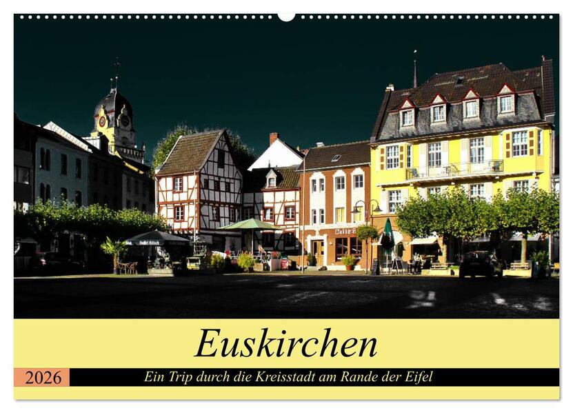 Euskirchen - Ein Trip durch die Kreisstadt am Rande der Eifel (Wandkalender 2026 DIN A2 quer) CALVENDO Monatskalender
