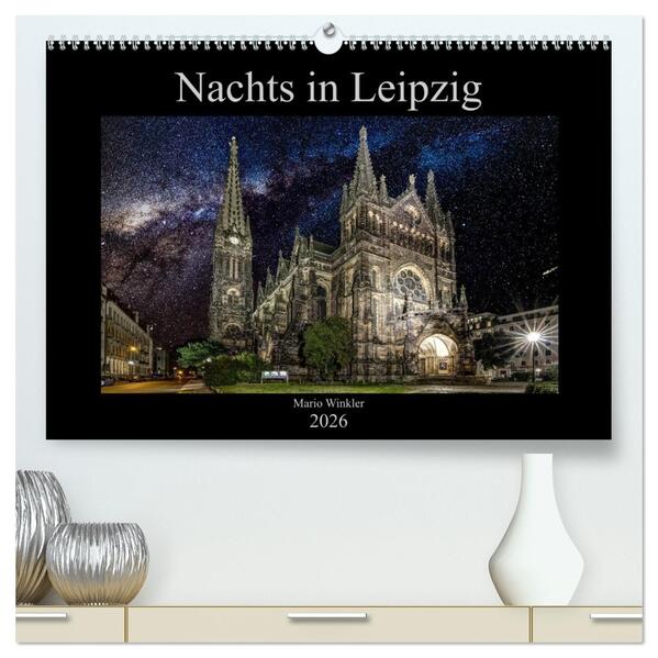 Nachts in Leipzig (hochwertiger Premium Wandkalender 2026 DIN A2 quer) Kunstdruck in Hochglanz