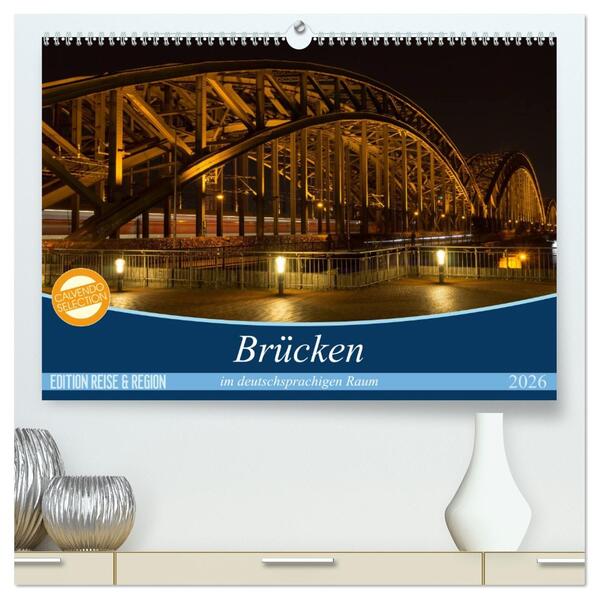Brücken im deutschsprachigen Raum (hochwertiger Premium Wandkalender 2026 DIN A2 quer) Kunstdruck in Hochglanz