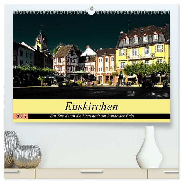 Euskirchen - Ein Trip durch die Kreisstadt am Rande der Eifel (hochwertiger Premium Wandkalender 2026 DIN A2 quer) Kunstdruck in Hochglanz