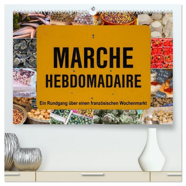 Marché hebdomadaire - Ein Rundgang über einen französischen Wochenmarkt (hochwertiger Premium Wandkalender 2026 DIN A2 quer) Kunstdruck in Hochglanz