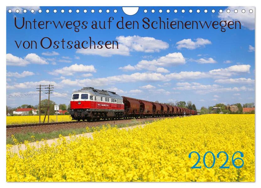 Unterwegs auf den Schienenwegen von Ostsachsen (Wandkalender 2026 DIN A4 quer) CALVENDO Monatskalender