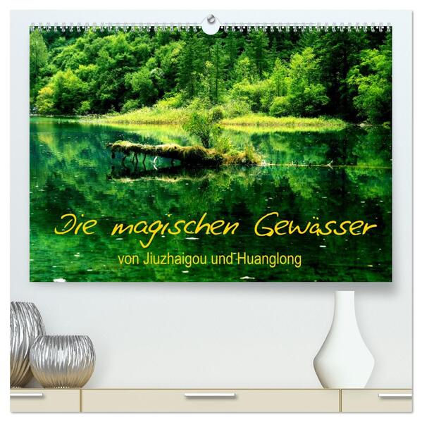 Die magischen Gewässer von Jiuzhaigou und Huanglong (hochwertiger Premium Wandkalender 2026 DIN A2 quer) Kunstdruck in Hochglanz