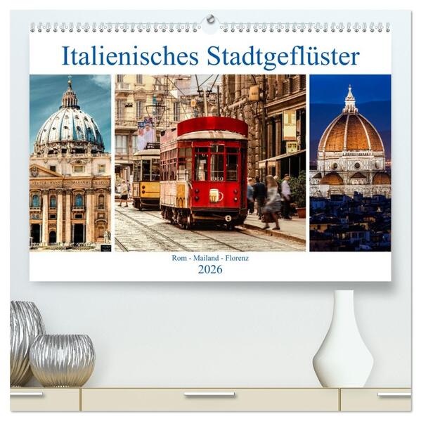 Italienisches Stadtgeflüster Rom - Mailand - Florenz (hochwertiger Premium Wandkalender 2026 DIN A2 quer) Kunstdruck in Hochglanz