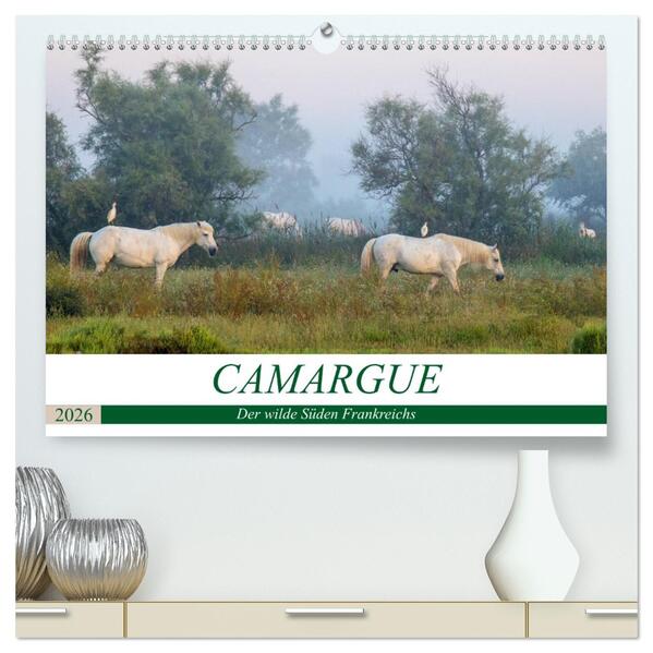 Camargue - Der wilde Süden Frankreichs (hochwertiger Premium Wandkalender 2026 DIN A2 quer) Kunstdruck in Hochglanz