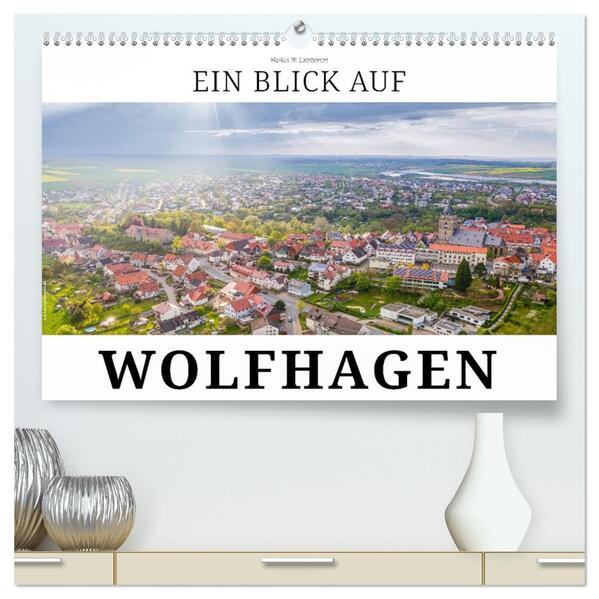 Ein Blick auf Wolfhagen (hochwertiger Premium Wandkalender 2026 DIN A2 quer) Kunstdruck in Hochglanz