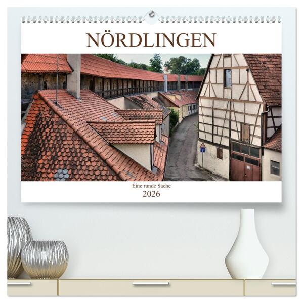 Nördlingen - Eine runde Sache (hochwertiger Premium Wandkalender 2026 DIN A2 quer) Kunstdruck in Hochglanz