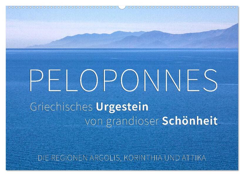 Peloponnes Griechisches Urgestein von grandioser Schönheit. Die Regionen Argolis Korinthia und Attika (Wandkalender 2026 DIN A2 quer) CALVENDO Monatskalender