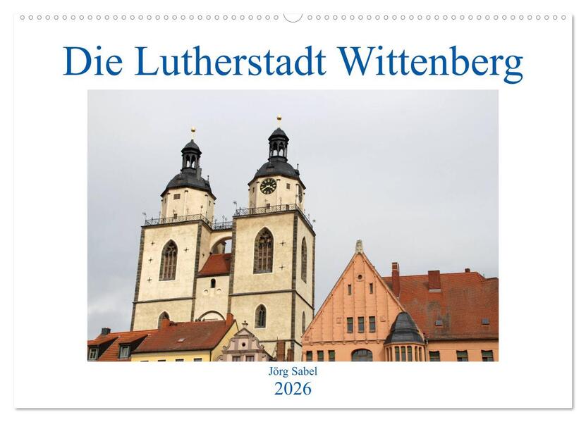 Die Lutherstadt Wittenberg (Wandkalender 2026 DIN A2 quer) CALVENDO Monatskalender