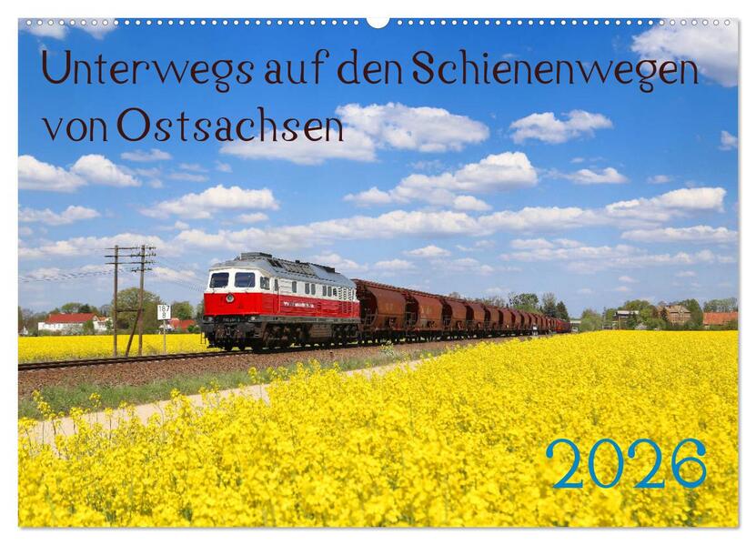 Unterwegs auf den Schienenwegen von Ostsachsen (Wandkalender 2026 DIN A2 quer) CALVENDO Monatskalender