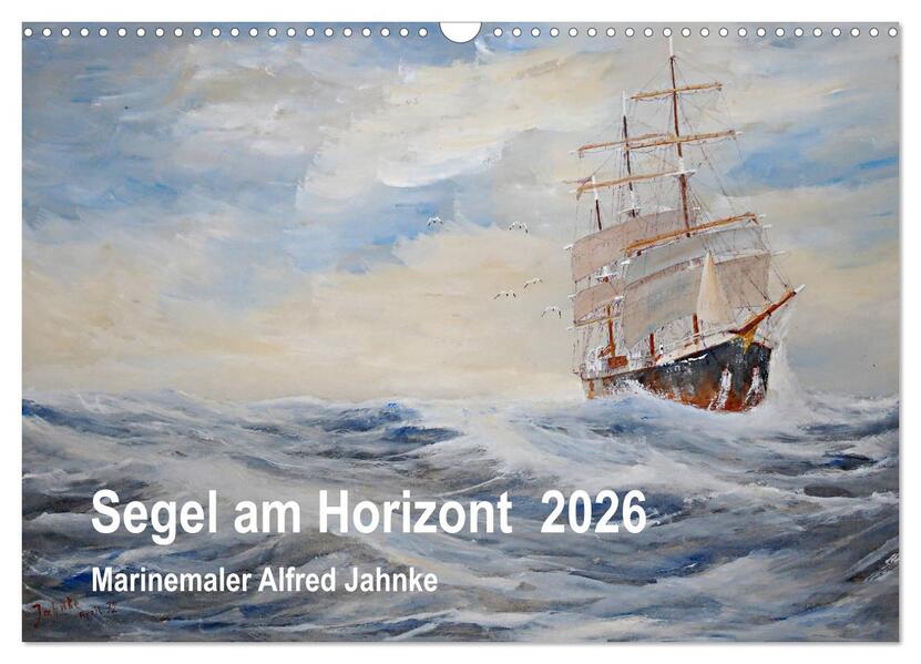 Segel am Horizont - Marinemaler Alfred Jahnke (Wandkalender 2026 DIN A3 quer) CALVENDO Monatskalender