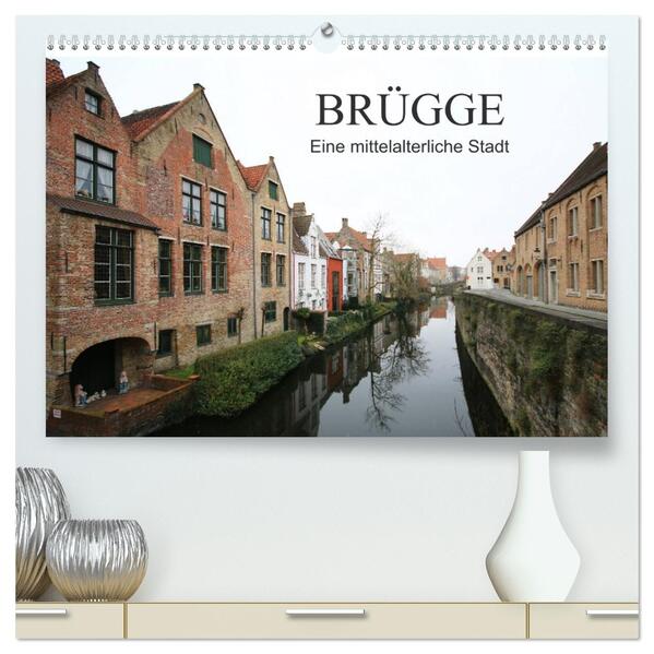 Brügge - Eine mittelalterliche Stadt (hochwertiger Premium Wandkalender 2026 DIN A2 quer) Kunstdruck in Hochglanz