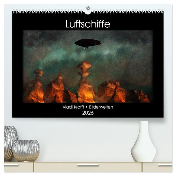 Luftschiffe über fremden Landschaften (hochwertiger Premium Wandkalender 2026 DIN A2 quer) Kunstdruck in Hochglanz
