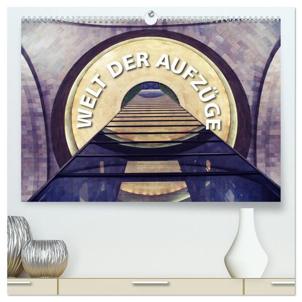 Welt der Aufzüge (hochwertiger Premium Wandkalender 2026 DIN A2 quer) Kunstdruck in Hochglanz