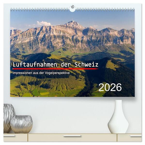 Luftaufnahmen der Schweiz (hochwertiger Premium Wandkalender 2026 DIN A2 quer) Kunstdruck in Hochglanz