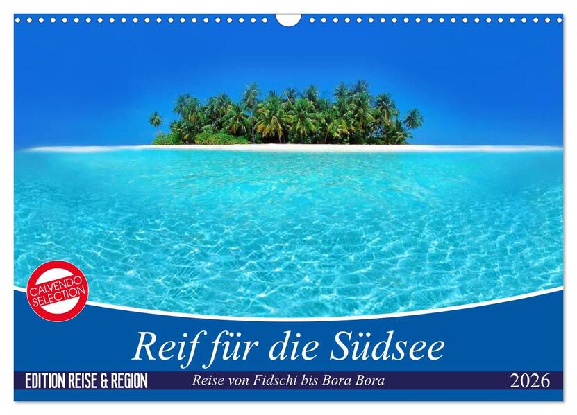 Reif für die Südsee. Reise von Fidschi bis Bora Bora (Wandkalender 2026 DIN A3 quer) CALVENDO Monatskalender