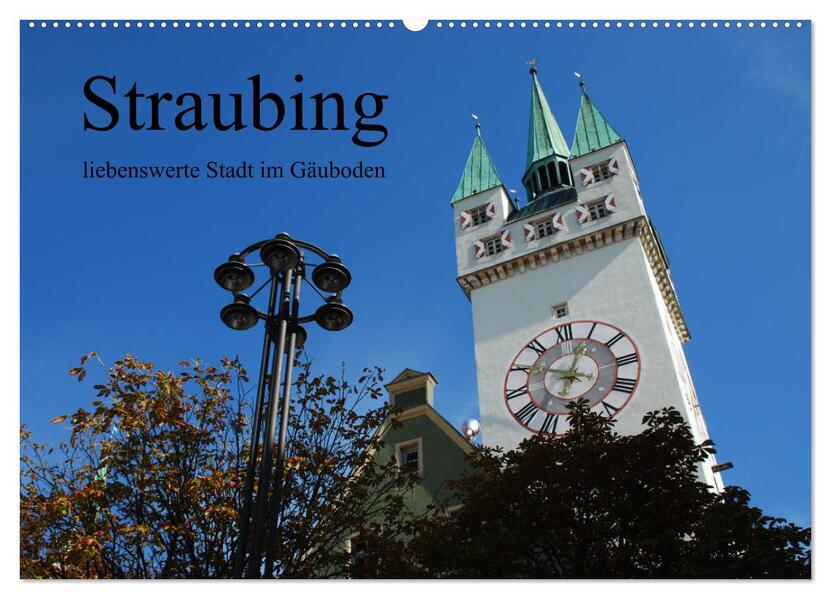 Straubing liebenswerte Stadt im Gäuboden (Wandkalender 2026 DIN A2 quer) CALVENDO Monatskalender