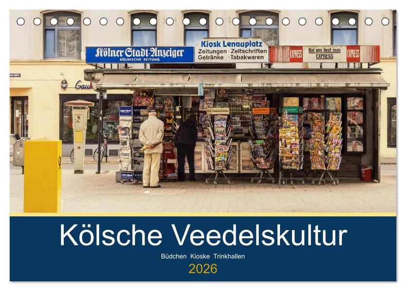Kölsche Veedelskultur. Büdchen Kioske und Trinkhallen. (Tischkalender 2026 DIN A5 quer) CALVENDO Monatskalender