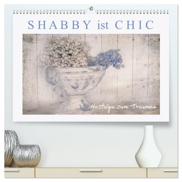 Shabby ist Chic (hochwertiger Premium Wandkalender 2026 DIN A2 quer) Kunstdruck in Hochglanz