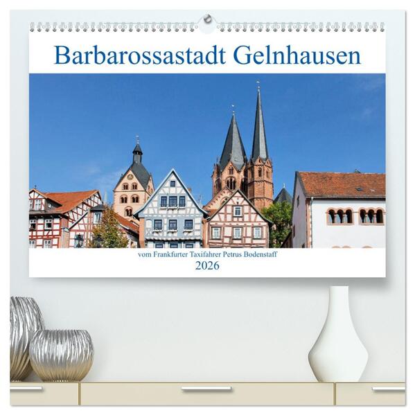 Barbarossastadt Gelnhausen vom Frankfurter Taxifahrer Petrus Bodenstaff (hochwertiger Premium Wandkalender 2026 DIN A2 quer) Kunstdruck in Hochglanz
