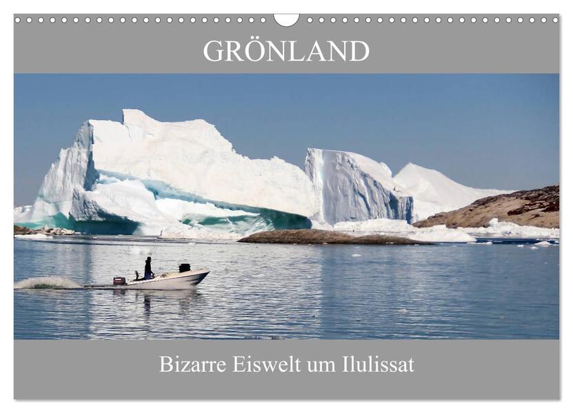 Grönland Bizarre Eiswelt um Ilulissat (Wandkalender 2026 DIN A3 quer) CALVENDO Monatskalender