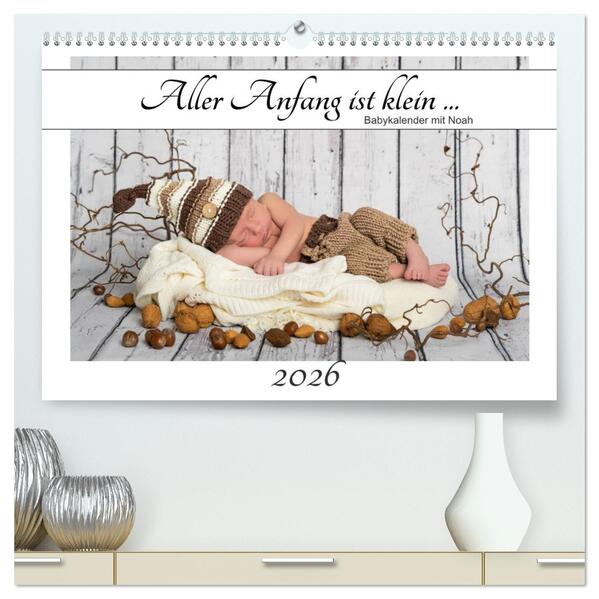 Aller Anfang ist klein - Babykalender mit Noah (hochwertiger Premium Wandkalender 2026 DIN A2 quer) Kunstdruck in Hochglanz