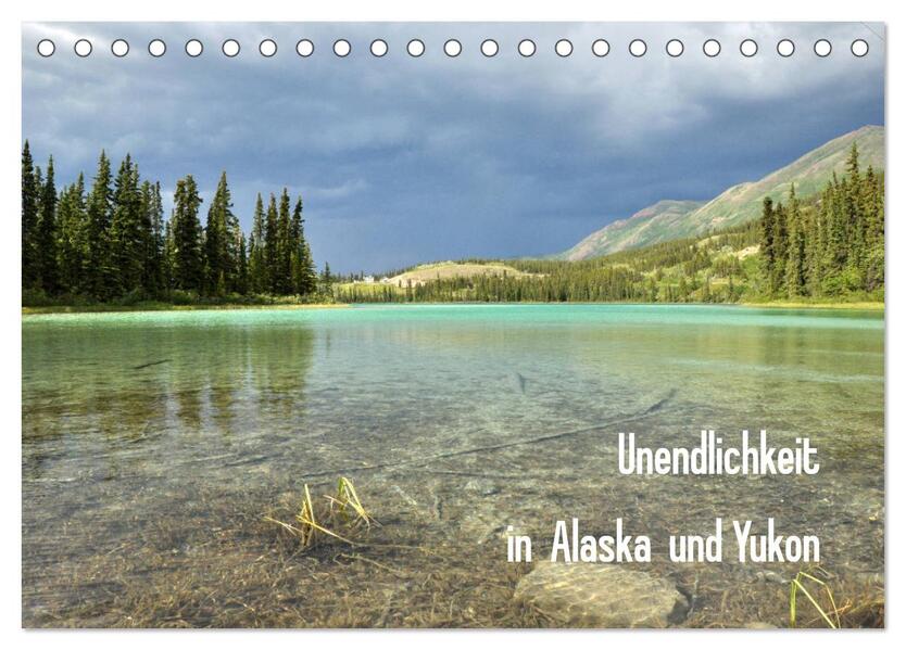 Unendlichkeit in Alaska und Yukon (Tischkalender 2026 DIN A5 quer) CALVENDO Monatskalender