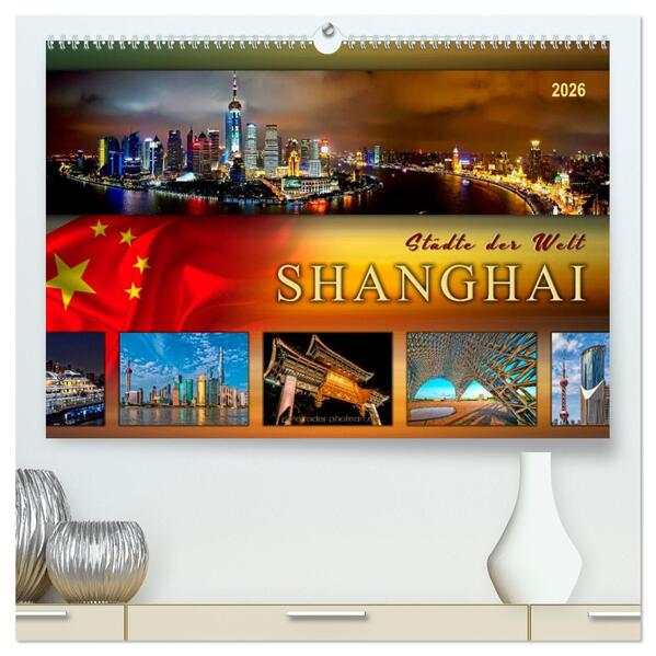 Städte der Welt - Shanghai (hochwertiger Premium Wandkalender 2026 DIN A2 quer) Kunstdruck in Hochglanz