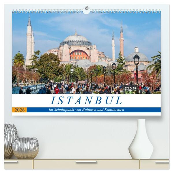 Istanbul - Im Schnittpunkt von Kulturen und Kontinenten (hochwertiger Premium Wandkalender 2026 DIN A2 quer) Kunstdruck in Hochglanz