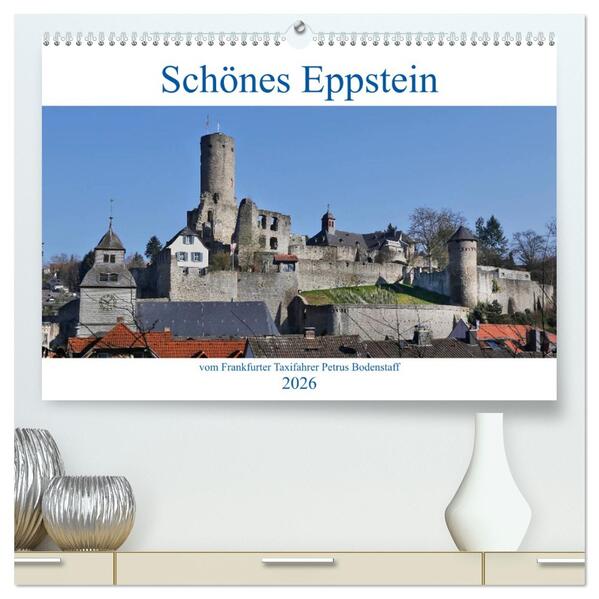 Schönes Eppstein vom Frankfurter Taxifahrer Petrus Bodenstaff (hochwertiger Premium Wandkalender 2026 DIN A2 quer) Kunstdruck in Hochglanz