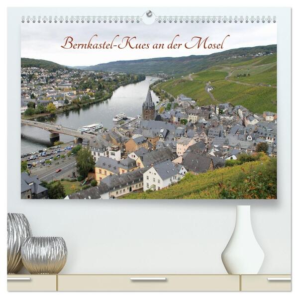 Bernkastel-Kues an der Mosel (hochwertiger Premium Wandkalender 2026 DIN A2 quer) Kunstdruck in Hochglanz