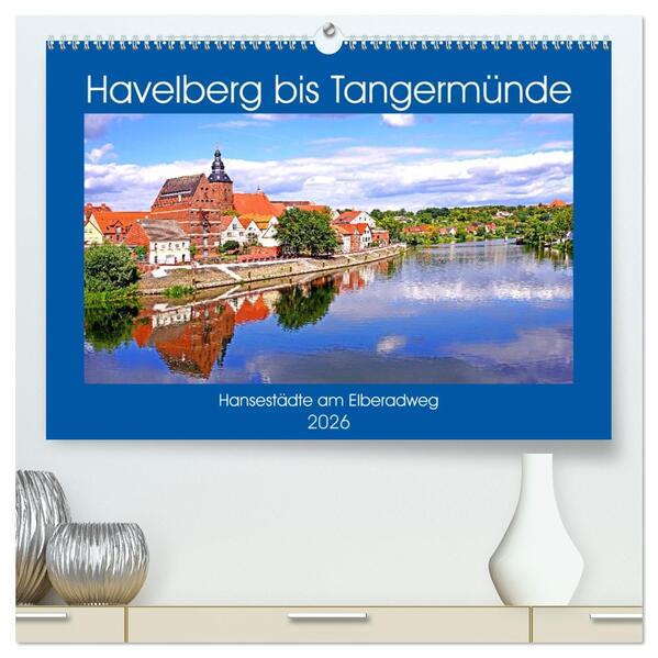 Havelberg bis Tangermünde (hochwertiger Premium Wandkalender 2026 DIN A2 quer) Kunstdruck in Hochglanz