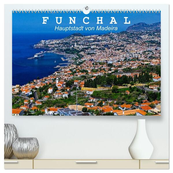 Funchal - Die Hauptstadt von Madeira (hochwertiger Premium Wandkalender 2026 DIN A2 quer) Kunstdruck in Hochglanz